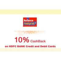 Get 10% Cashback up to Rs.2000/- at Reliance Footprint Store with your HDFC Bank Debit and Credit Cards